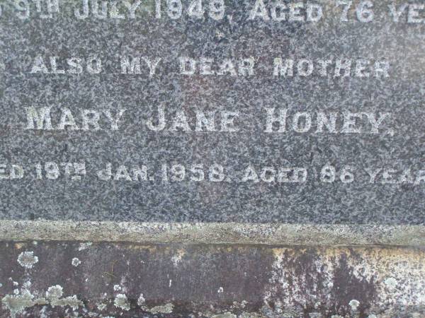 John Joseph HONEY,  | husband father,  | died 9 July 1949 aged 76 years;  | Mary Jane HONEY,  | mother,  | died 19 Jan 1958 aged 86 years;  | Lawnton cemetery, Pine Rivers Shire  | 