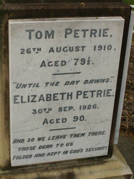 parents;  | Jess Murray PETRIE,  | born 24-2-1911,  | died 8-5-1989;  | Rollo Seccombe PETRIE,  | born 27-2-1910,  | died 16-8-1996;  | remembered by Bill, Jim & Janice;  | Alice ARMOUR,  | died 20 March 1910;  | Idella Morison PETRIE,  | died 22 July 1943;  | Aubrey PETRIE,  | died 6 Dec 1908;  | Catherine Jessie PETRIE,  | died 12 July 1954 aged 91 years;  | Tom PETRIE,  | died 26 Aug 1910 aged 79 1/2 years;  | Elizabeth PETRIE,  | died 30 Sept 1926 aged 90 years;  | Lawnton cemetery, Pine Rivers Shire  | 