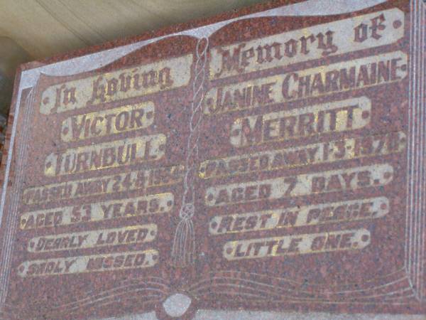 Victor TURNBULL,  | died 24-8-1964? aged 53 years;  | Janine Charmaine MERRITT,  | died 1-3-1970? aged 7 days;  | Lawnton cemetery, Pine Rivers Shire  | 