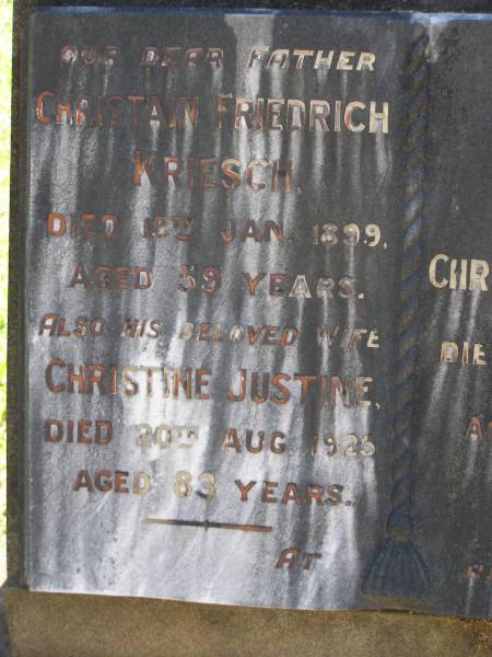 Christian Friedrich KRIESCH,  | father,  | died 15 Jan 1899 aged 59 years;  | Christine Justine,  | wife,  | died 20 Aug 1925 aged 83 years;  | Christain Friedrich,  | son,  | died 31 Jan 1903 aged 35 years;  | Lawnton cemetery, Pine Rivers Shire  | 
