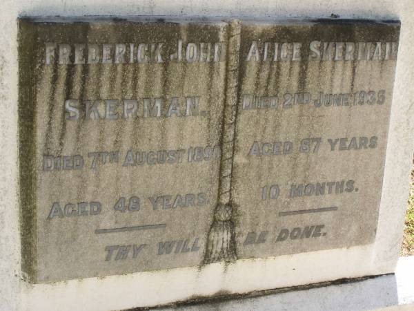 Frederick John SKERMAN,  | died 7 Aug 1890 aged 48 years;  | Alice SKERMAN,  | died 2 June 1935 aged 87 years 10 months;  | Lawnton cemetery, Pine Rivers Shire  | 