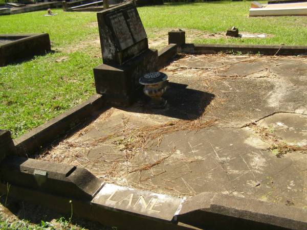 parents;  | James LANE,  | died 11 May 1921 aged 82 years;  | Annie LANE,  | died 20 Sept 1933 aged 86 years;  | John,  | son,  | died 7 March 1894 aged 8 1/2 months;  | grandchildren,  | William, Leslie & James,  | died in infancy;  | Lawnton cemetery, Pine Rivers Shire  | 