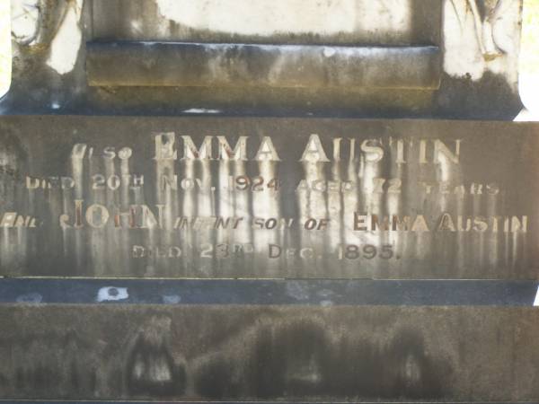 William J. AUSTIN,  | died 1 April 1935 aged 84 years;  | Fanny AUSTIN,  | wife,  | died 26 April 1895 aged 40 years;  | Emma AUSTIN,  | died 20 Nov 1924 aged 72 years;  | John,  | infant son of Emma AUSTIN,  | died 23 Dec 1895;  | Lawnton cemetery, Pine Rivers Shire  | 