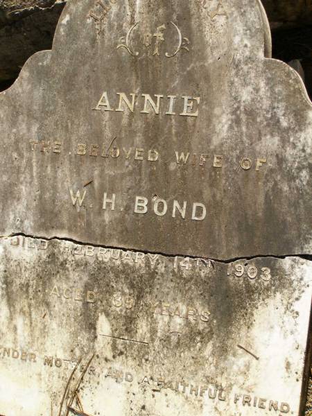 Annie,  | wife of W,H. BOND,  | mother,  | died 14 Feb 1903 aged 39 years;  | Lawnton cemetery, Pine Rivers Shire  | 