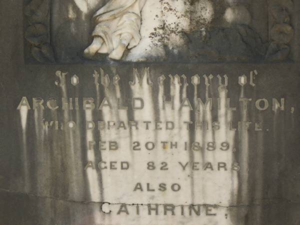 Archibald HAMILTON,  | died 20 Feb 1889 aged 82 years;  | Cathrine,  | mother of Cathrine SLATER,  | died 22 Nov 1888 aged 62 years;  | Lawnton cemetery, Pine Rivers Shire  | 