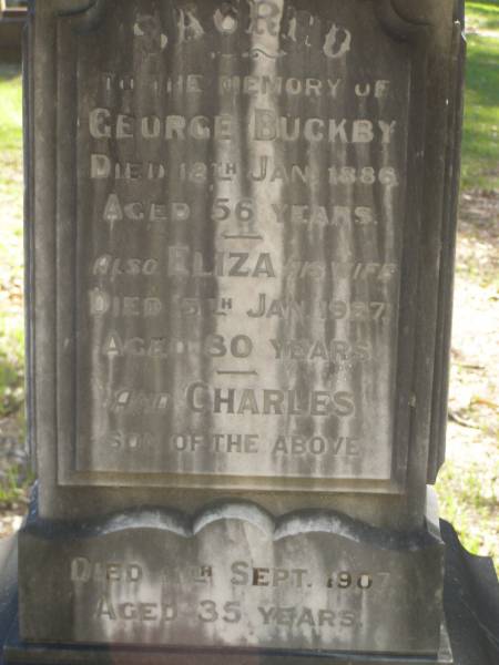George BUCKBY,  | died 21 Jan 1886 aged 56 years;  | Eliza,  | wife,  | died 15 Jan 1927 aged 80 years;  | Charles,  | son,  | died 11 Sept 1907 aged 35 years;  | Lawnton cemetery, Pine Rivers Shire  | 