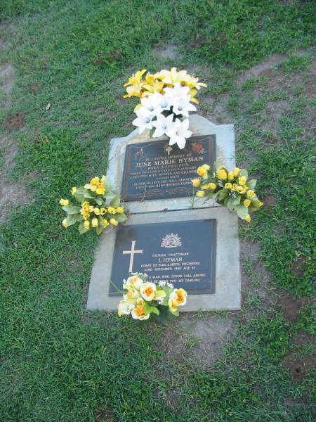 June Marie HYMAN,  | born 3 April 1929,  | died 2 Jan 2004,  | wife mother grandmother;  | L.HYMAN,  | died 22 Nov 1988 aged 67 years;  | Lawnton cemetery, Pine Rivers Shire  | 