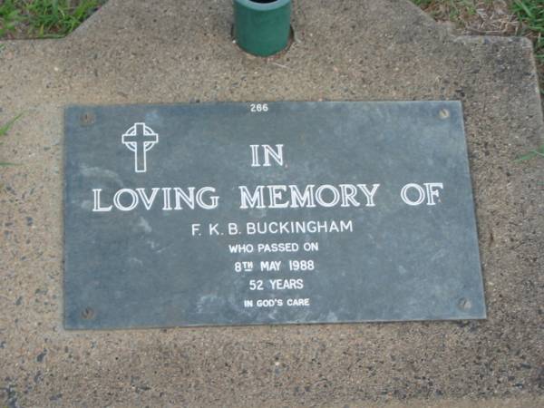 F.K.B. BUCKINGHAM,  | died 8 May 1988 aged 52 years;  | Lawnton cemetery, Pine Rivers Shire  | 