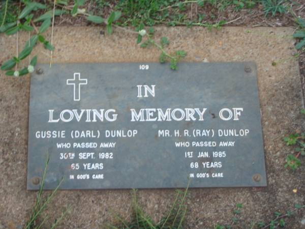 Gussie (Darl) DUNLOP,  | died 30 Sept 1982 aged 65 years;  | Mr H.R. (Ray) DUNLOP,  | died 1 Jan 1985 aged 68 years;  | Lawnton cemetery, Pine Rivers Shire  | 