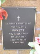 
Ruth Marie RICKETT,
died 7 July 1997 aged 71 years;
Lawnton cemetery, Pine Rivers Shire
