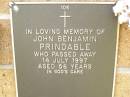 
John Benjamin PRINDABLE,
died 14 July 1997 aged 56 years;
Lawnton cemetery, Pine Rivers Shire

