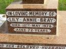 
Lily Annie BRAY,
died 12 May 1978 aged 72 years;
Victor Shirley BRAY,
husband,
died 4 May 1982 aged 76 years;
Lawnton cemetery, Pine Rivers Shire
