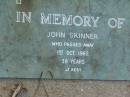 
John SKINNER,
died 1 Oct 1962 aged 38 years;
Lawnton cemetery, Pine Rivers Shire
