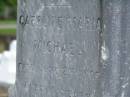 
Henry Tanner MICHAEL,
died 24 July 1909 aged 27 years;
Caroline Maria MICHAEL,
died 2 June 1906 aged 10 years;
May Chesher MICHAEL,
died 26 July 1909 aged 17 years;
Lawnton cemetery, Pine Rivers Shire
