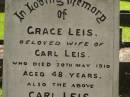 
Grace LEIS,
wife of Carl LEIS,
died 20 May 1910 aged 48 years;
Carl LEIS,
died 20 June 1926 aged 87 years;
Lizzie,
daughter,
wife of Charles William KEMP,
died 11 Oct 1930 aged 39 years;
Lawnton cemetery, Pine Rivers Shire
