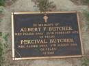 
Albert F. BUTCHER,
died 26 Feb 1978 aged 69 years;
Percival BUTCHER,
died 4 Aug 2001 aged 95 years;
Lawnton cemetery, Pine Rivers Shire
