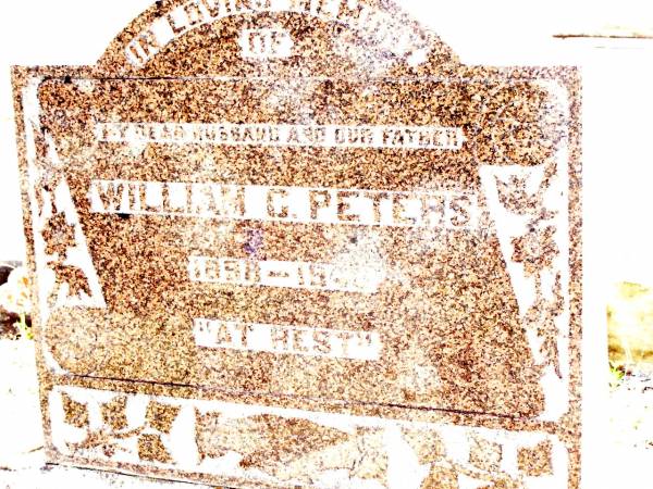 William G. PETERS, husband father,  | 1858 - 1940;  | Lockrose Green Pastures Lutheran Cemetery, Laidley Shire  | 