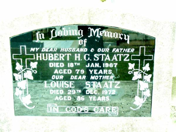 Hubert H.G. STAATZ, husband father,  | died 18 Jan 1967 aged 79 years;  | Louise STAATZ, mother,  | died 29 Dec 1972 aged 86 years;  | Lockrose Green Pastures Lutheran Cemetery, Laidley Shire  | 