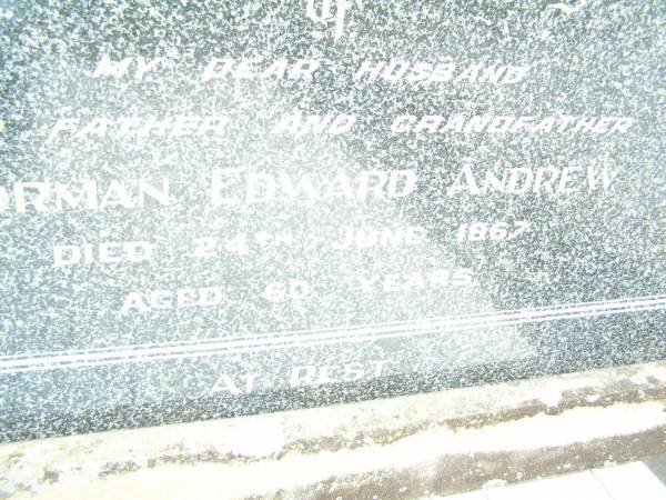 Norman Edward ANDREW,  | husband father grandfather,  | died 24 June 1967 aged 60 years;  | Lockrose Green Pastures Lutheran Cemetery, Laidley Shire  | 