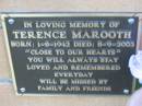
Terrence MAROOTH born 1-8-1942 died 8-9-2003;
Logan Village Cemetery, Beaudesert
