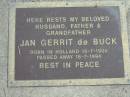 
Jan Gerrit DE BUCK,
born Holland 18-7-1906 died 18-7-1994,
husband father grandfather;
Logan Village Cemetery, Beaudesert Shire
