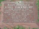 
John DAVENPORT,
18-7-29 - 15-2-93,
husband of Rose,
father of Pearl & Ray,
grandad of Shane, Jodie, Scott;
Logan Village Cemetery, Beaudesert Shire
