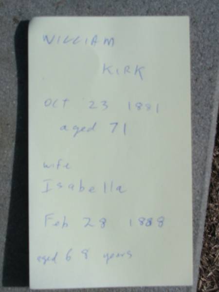 William KIRK died 23 Oct 1881 aged 71 years;  | wife Isabella died 28 Feb 1888 aged 68 years;  | Logan Village Cemetery, Beaudesert  | 