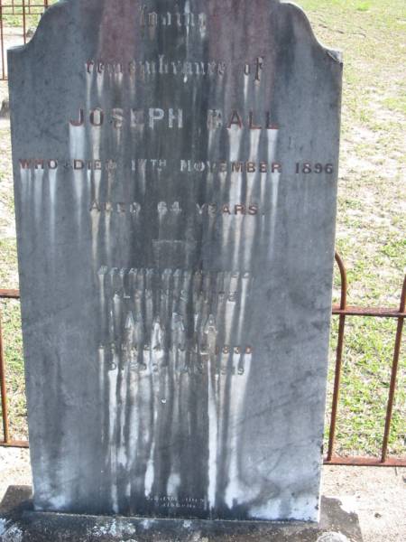 Joseph BALL died 17 Nov 1896 aged 64 years;  | wife Maria born 24 June 1830 died 27 Jan 1919;  | Logan Village Cemetery, Beaudesert  | 