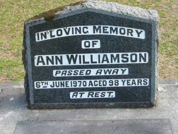 Ann WILLIAMSON died 6 June 1970 aged 98 years;  | Logan Village Cemetery, Beaudesert  | 