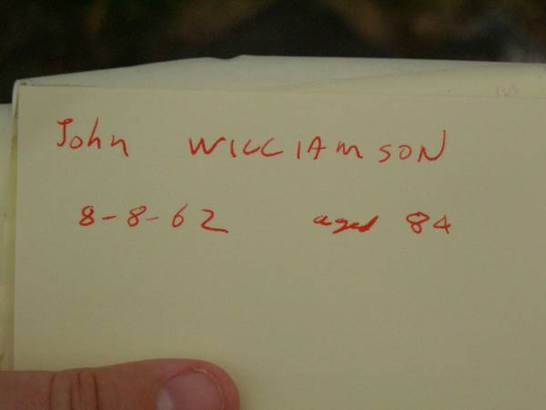 John WILLIAMSON,  | died 8-8-62 aged 84 years;  | Lower Coomera cemetery, Gold Coast  | 
