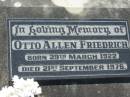
Otto Allen FRIEDRICH
b: 29 Mar 1922, d: 21 Sep 1976
Lowood General Cemetery

