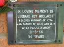 
Leonard Roy WOOLACOTT
(husband of Myra, father of Julie, Jeff)
21 Aug 1966, aged 39
Lowood General Cemetery

