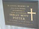 
Shirley Betty POTTER
b: 23 Sep 1926, d: 23 Aug 1999
Lowood General Cemetery

