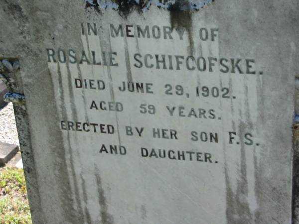 Rosalie SCHIFCOFSKE  | 29 Jun 1902, aged 59  | (erected by her son F.S. and daughter)  | Lowood General Cemetery  |   | 