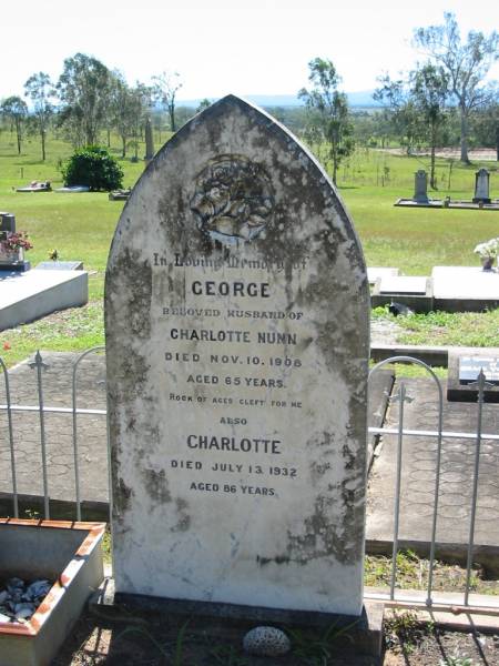 George (NUNN)  | (husband of Charlotte NUNN)  | 10 Nov 1908, aged 65  | Charlotte (NUNN)  | 13 Jul 1932, aged 86  | Lowood General Cemetery  |   | 