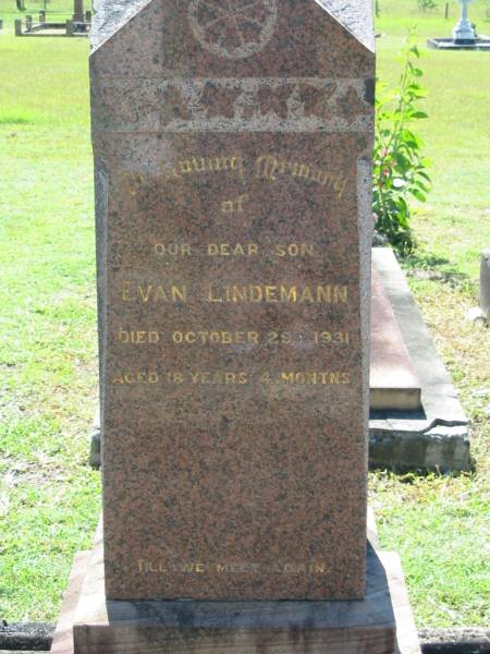(son) Evan LINDEMANN  | 29 Oct 1931, aged 18 years 4 months  | (husband) Herman LINDEMANN  | 30 Jan 1952, aged 79  | Esta C.J. LINDEMANN  | 23 Apr 1955, aged 73  | Lowood General Cemetery  |   | 