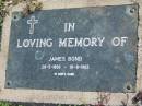 James BOND, 20-5-1856 - 16-8-1903;
Lowood Trinity Lutheran Cemetery (Bethel Section), Esk Shire