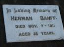 Herman BANFF, died 7 Nov 1911 aged 35 years;
Lowood Trinity Lutheran Cemetery (Bethel Section), Esk Shire