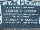 Bertha E. SCHULZ, died 10 July 1946 aged 63 years, wife mother;
Hermann O. SCHULZ, died 21 May 1967 aged 80 years, father;
Lowood Trinity Lutheran Cemetery (Bethel Section), Esk Shire