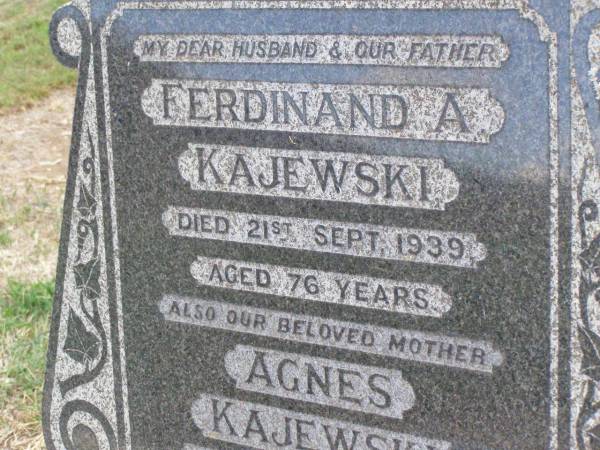 Ferdinand A. KAJEWSKI, husband father,  | died 21 Sept 1939 aged 76 years;  | Agnes KAJEWSKI, mother,  | died 26 July 1947 aged 76 years;  | Ma Ma Creek Anglican Cemetery, Gatton shire  | 