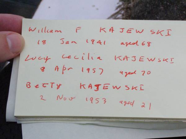 William F. KAJEWSKI, husband father,  | died 18 Jan 1941 aged 68 years;  | Lucy Cecilia KAJEWSKI,  | died 8 Apr 1957 aged 70 years;  | Betty KAJEWSKI, daughter sister,  | died 2 Nov 1953 aged 21 years;  | Ma Ma Creek Anglican Cemetery, Gatton shire  | 