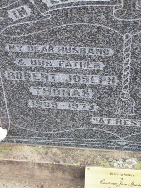 Robert Joseph THOMAS, husband father,  | 1909 - 1973;  | Alma Ann THOMAS, wife mother,  | 1912 - 1943;  | Constance Joan SPEECHLEY,  | wife of John,  | mother of Peter, Jennifer, Theresa, Amanda,  | & Anthony,  | daughter of Robert Joseph and Alma Ann THOMAS,  | born 23 Oct 1931 - died 26 May 2001;  | Ma Ma Creek Anglican Cemetery, Gatton shire  | 