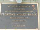 
Florence Violet TRACE,
wife mother grandmother,
died 11-11-98 aged 92 years;
Maclean cemetery, Beaudesert Shire
