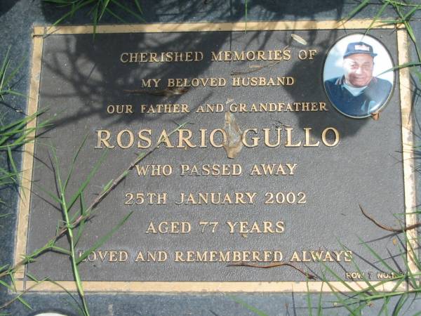 Rosario GULLO,  | husband father grandfather,  | died 25 Jan 2002 aged 77 years;  | Maclean cemetery, Beaudesert Shire  | 