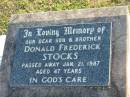 
Donald Frederick STOCKS,
died 21 Jan 1987 aged 47 years,
son brother;
Marburg Anglican Cemetery, Ipswich
