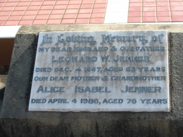 Leonard W. JENNER, husband father,  | died 4 Dec 1967 aged 63 years;  | Alice Isabel JENNER, mother grandmother,  | died 4 April 1986 aged 76 years;  | Marburg Lutheran Cemetery, Ipswich  | 