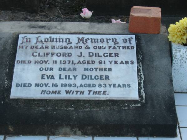 Clifford J. DILGER, husband father,  | died 11 Nov 1971 aged 61 years;  | Eva Lily DILGER, mother,  | died 16 Nov 1993 aged 83 years;  | Marburg Lutheran Cemetery, Ipswich  | 