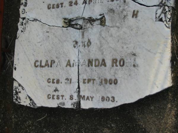 Wilhelmine Ernestine ROHL,  | born 31 Jan 1871 died 24 April 1903;  | Clara Amanda ROHL,  | born 21 Sept 1900 died 8 May 1903;  | Marburg Lutheran Cemetery, Ipswich  | 