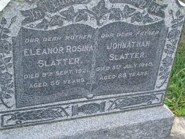Eleanor Rosina SLATTER,  | mother,  | died 9 Sept 1921 aged 55 years;  | Johnathan SLATTER,  | father,  | died 5 July 1948 aged 88 years;  | Maroon General Cemetery, Boonah Shire  | 
