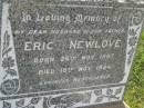 Eric NEWLOVE,
husband father,
born 26 Nov 1897,
died 10 Nov 1944;
Eric R. St. C NEWLOVE,
served Great War 19-04-1916 - 18-09-1919;
Maroon General Cemetery, Boonah Shire